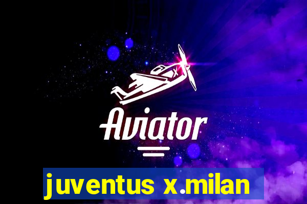 juventus x.milan