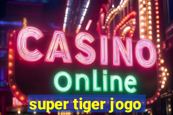 super tiger jogo