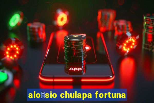 alo铆sio chulapa fortuna