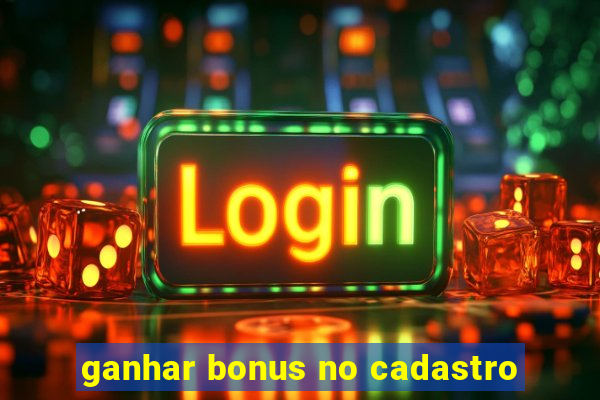 ganhar bonus no cadastro