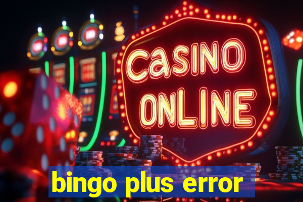 bingo plus error