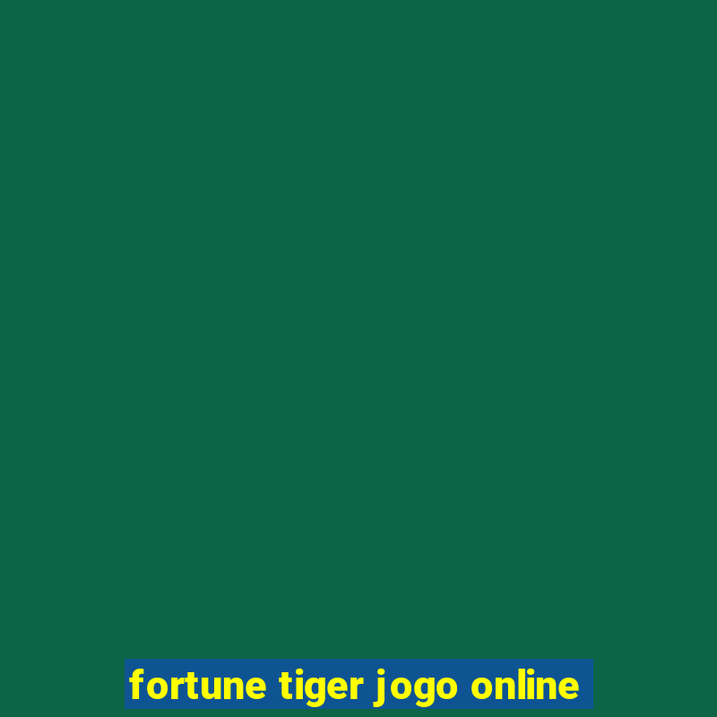 fortune tiger jogo online