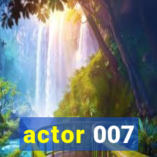 actor 007