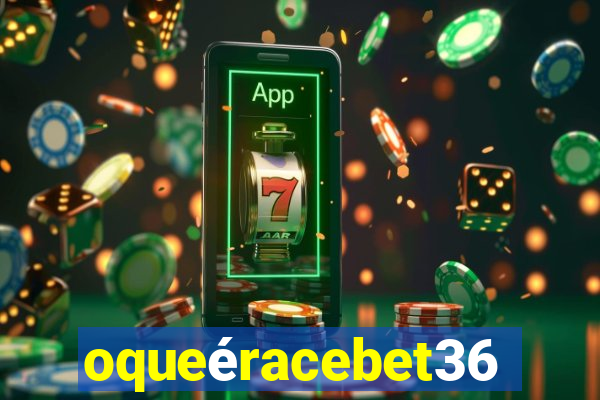 oqueéracebet365