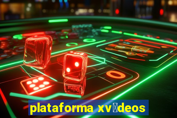 plataforma xv铆deos