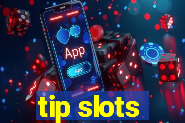 tip slots