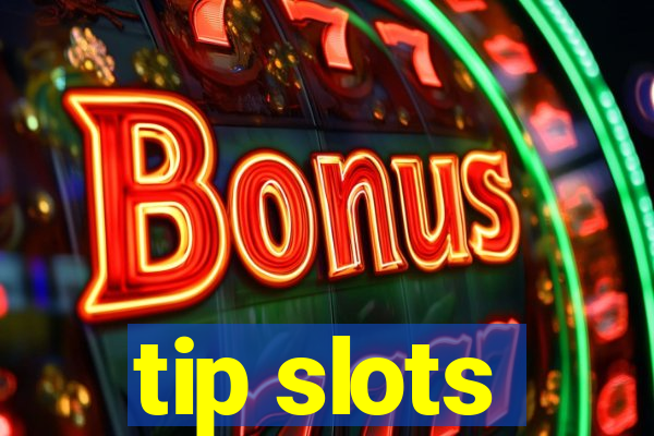 tip slots