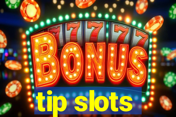 tip slots