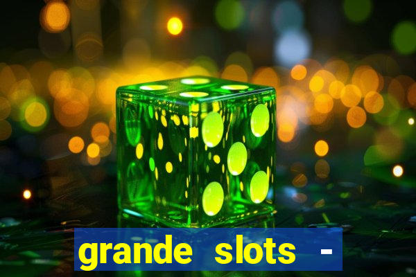 grande slots - jackpot louco