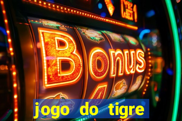 jogo do tigre plataforma de ganhar dinheiro