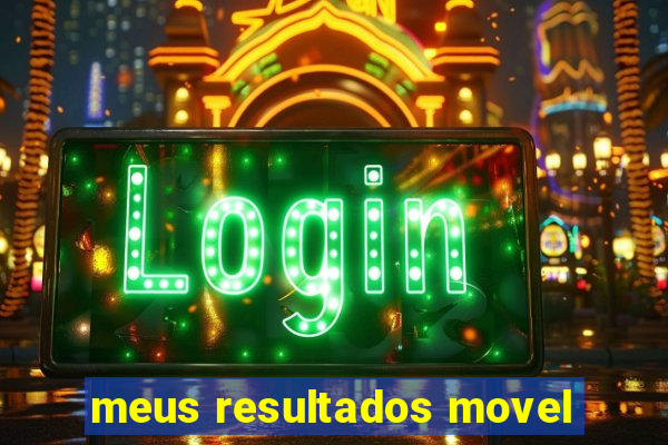 meus resultados movel