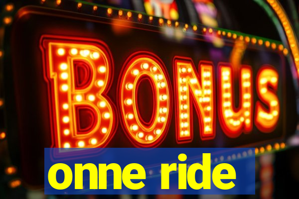 onne ride