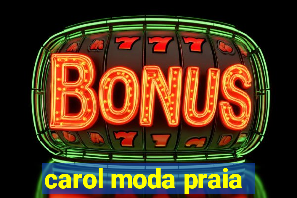 carol moda praia