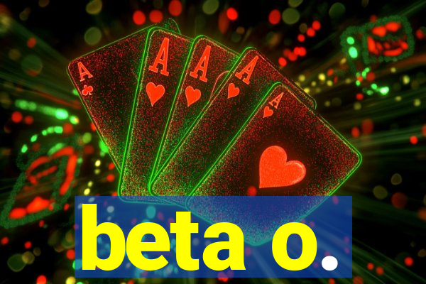 beta o.