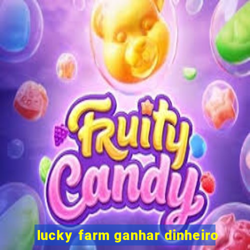 lucky farm ganhar dinheiro