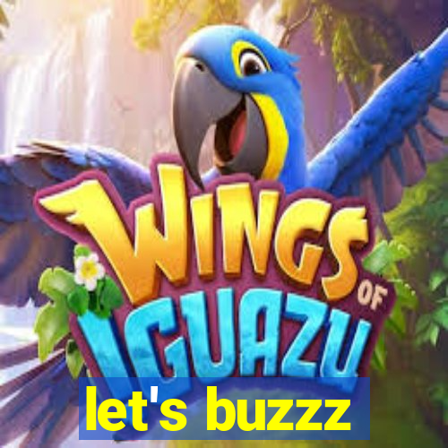 let's buzzz