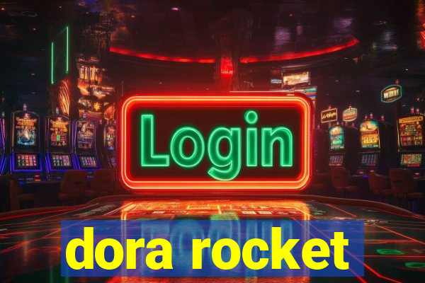 dora rocket