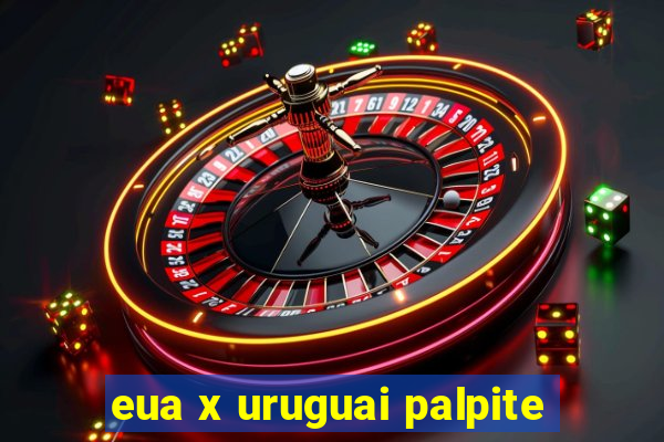 eua x uruguai palpite