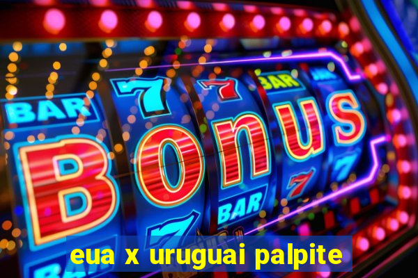 eua x uruguai palpite