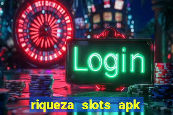 riqueza slots apk dinheiro infinito