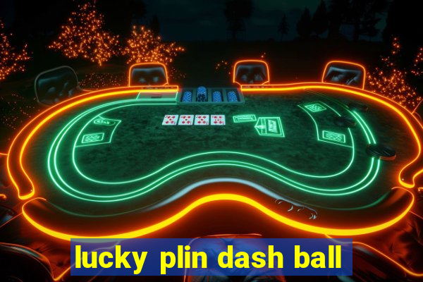 lucky plin dash ball