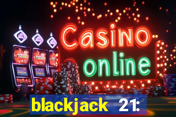 blackjack 21: online casino