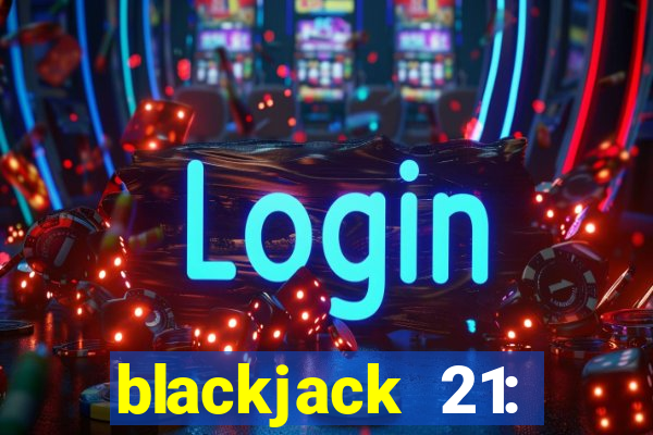 blackjack 21: online casino