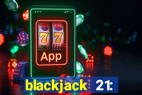 blackjack 21: online casino