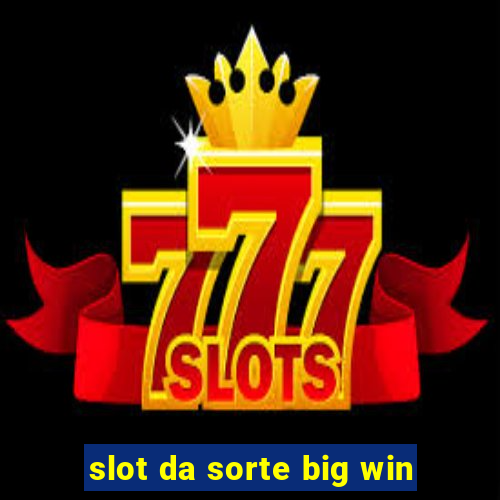 slot da sorte big win