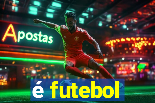 é futebol