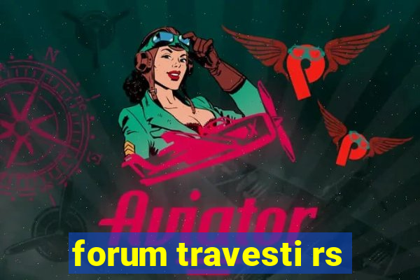 forum travesti rs