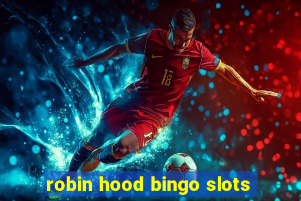 robin hood bingo slots