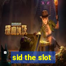 sid the slot