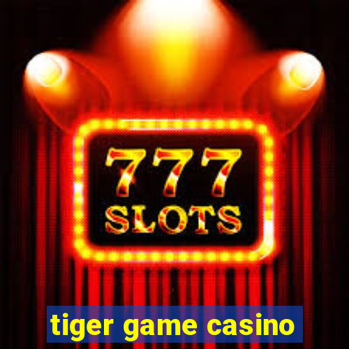 tiger game casino