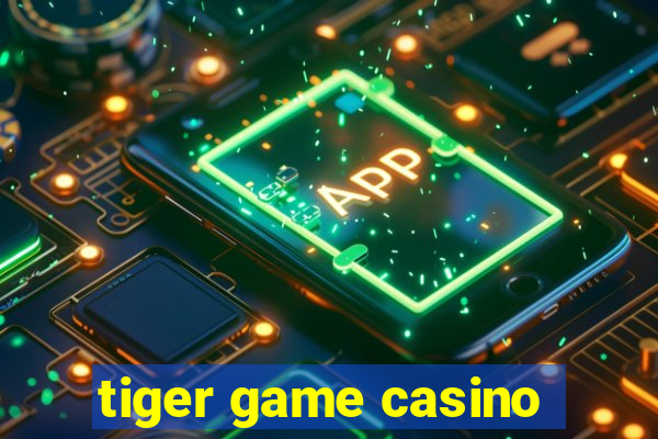 tiger game casino