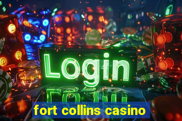 fort collins casino