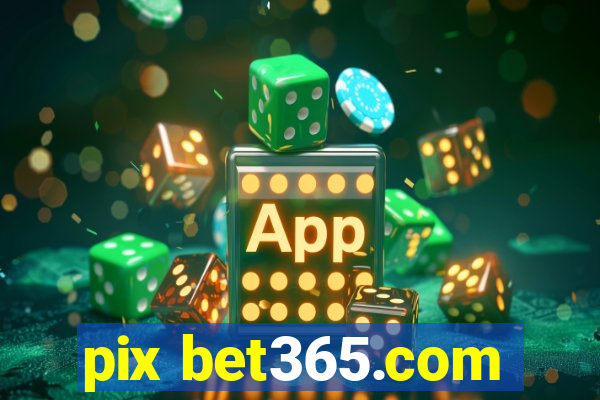 pix bet365.com