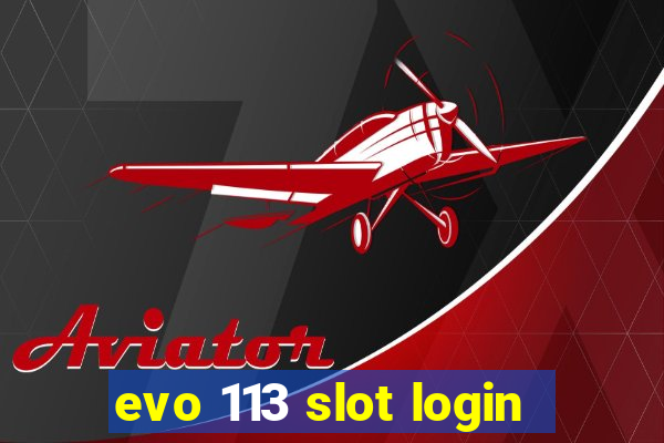 evo 113 slot login