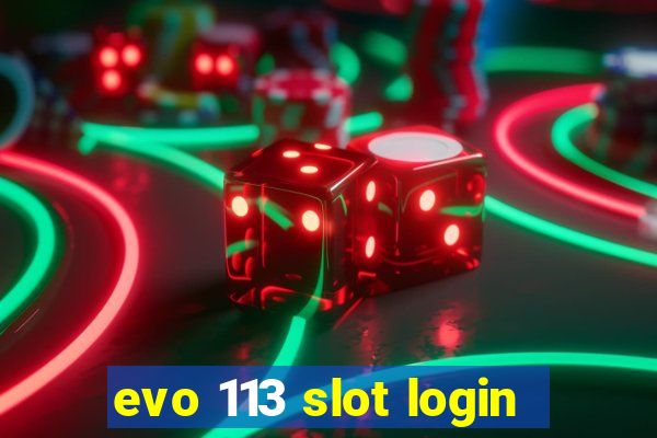 evo 113 slot login