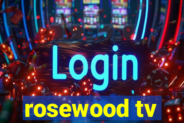 rosewood tv