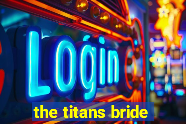 the titans bride