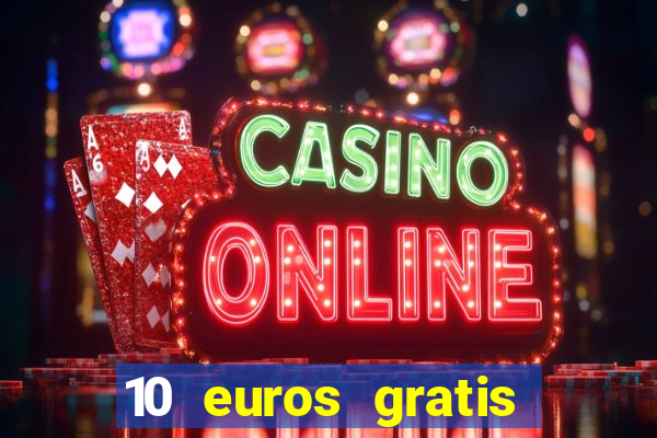 10 euros gratis sin depósito casino dinero real