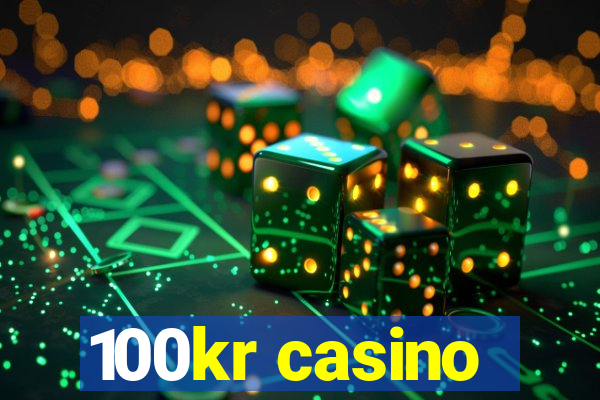 100kr casino