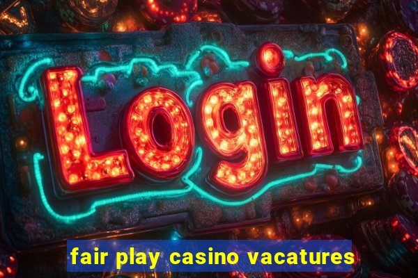 fair play casino vacatures