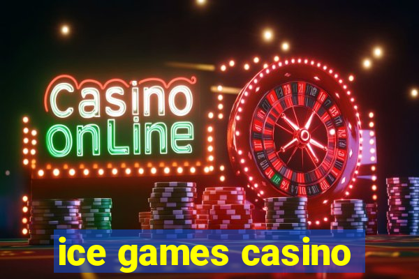 ice games casino