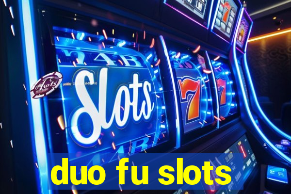 duo fu slots