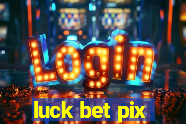 luck bet pix