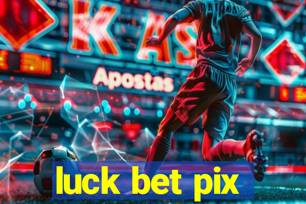 luck bet pix