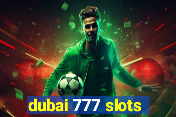 dubai 777 slots