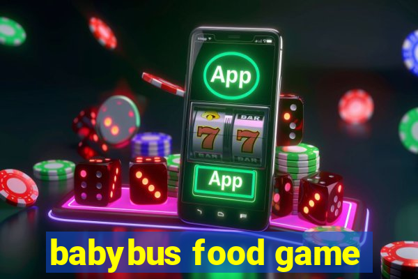 babybus food game